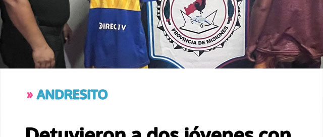 ANDRESITO: Detuvieron a dos jóvenes con antecedentes tras un robo y la Policía logró recuperar los objetos sustraídos